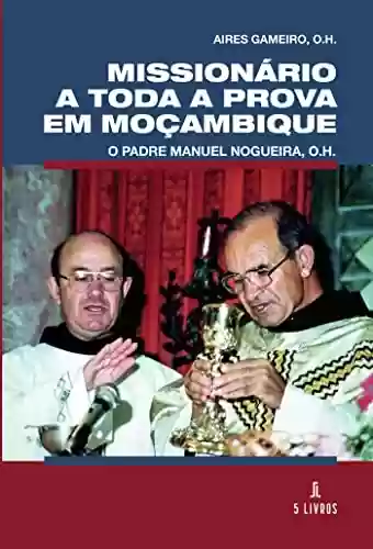 Livro PDF: Missionário a toda a prova em Moçambique: O Padre Manuel Nogueira, O.H.