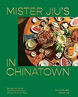 Livro PDF Mister Jiu's in Chinatown: Recipes and Stories from the Birthplace of Chinese American Food [A Cookbook] (English Edition)