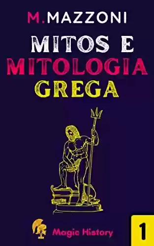 Capa do livro: Mitos E Mitologia Grega: Descubra A História E A Origem Do Misticismo - Ler Online pdf