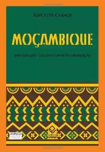 Capa do livro: Moçambique - Identidade, Colonialismo e Libertação - Ler Online pdf