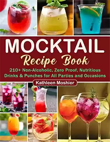 Capa do livro: Mocktail Recipe Book: 210+ Non-Alcoholic, Zero Proof, Nutritious Drinks & Punches for All Parties and Occasions (English Edition) - Ler Online pdf