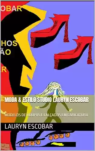 Livro PDF: MODA & ESTILO STUDIO LAURYN ESCOBAR: MODELOS DE ROUPAS E CALÇADOS EM CARICATURA