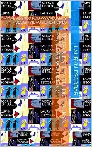Livro PDF: MODA & ESTILO STUDIO LAURYN ESCOBAR VOLUME 02: MODA & ESTILO ROUPAS CALÇADOS DESIGN VIDRO DE PERFUMES