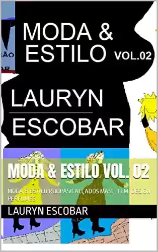 Livro PDF: MODA & ESTILO VOL. 02: MODA & ESTILO ROUPAS/CALÇADOS MASC. FEM. DESIGN PERFUMES