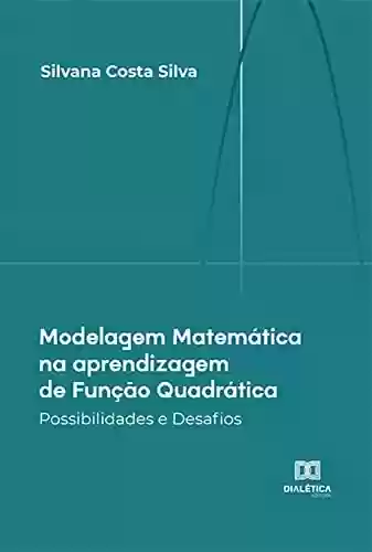 Livro PDF: Modelagem Matemática na aprendizagem de Função Quadrática: Possibilidades e Desafios