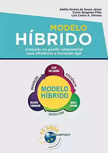 Livro PDF: Modelo Híbrido: evolução na gestão empresarial para eficiência e inovação ágil