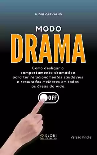 Livro PDF: Modo Drama: Como desligar o comportamento dramático para ter relacionamentos saudáveis e resultados melhores em todas as áreas da vida.