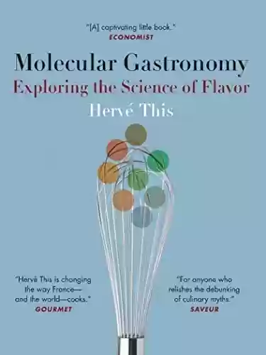 Capa do livro: Molecular Gastronomy: Exploring the Science of Flavor (Arts and Traditions of the Table Perspectives on Culinary History) (English Edition) - Ler Online pdf