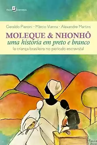 Capa do livro: Moleque & Nhonhô: Uma história em preto e branco (a criança brasileira no período escravista) - Ler Online pdf