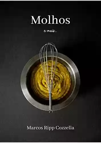 Livro PDF: Molhos e mais... (Coleção Ripp Cozzella - Livros Gastronômicos para o Profissional e o Amante da Culinária bem feita Livro 7)