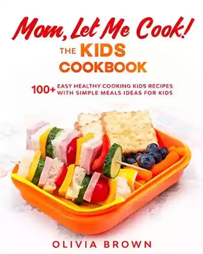 Livro PDF: Mom Let Me Cook! The Kids Cookbook: 100+ Easy Healthy Cooking Kids Recipes with Simple Meals Ideas for Kids (English Edition)