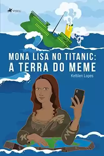 Livro PDF: Mona Lisa no Titanic: A terra do meme