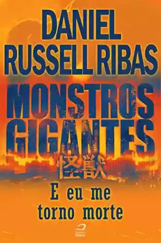 Capa do livro: Monstros Gigantes - Kaiju - E eu me torno morte (Contos do Dragão) - Ler Online pdf
