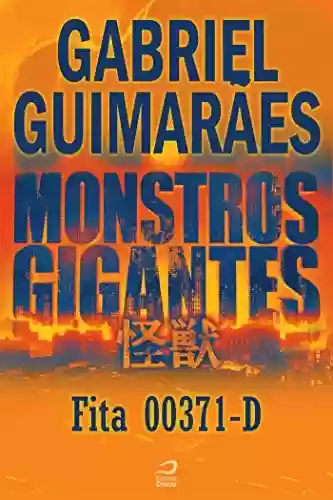 Capa do livro: Monstros Gigantes - Kaiju - Fita 00371-D (Contos do Dragão) - Ler Online pdf