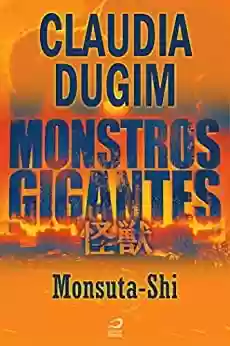 Livro PDF: Monstros Gigantes - Kaiju - Monsuta-Shi (Contos do Dragão)