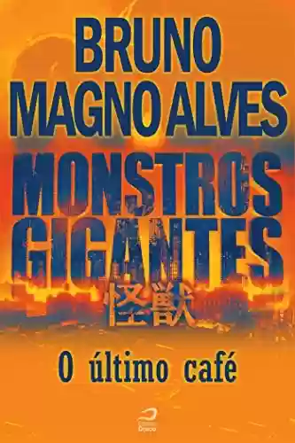 Livro PDF: Monstros Gigantes - Kaiju - O último café (Contos do Dragão)