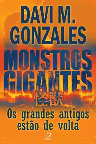 Capa do livro: Monstros Gigantes - Kaiju - Os grandes antigos estão de volta (Contos do Dragão) - Ler Online pdf