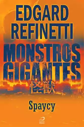 Capa do livro: Monstros Gigantes - Kaiju - Spaycy (Contos do Dragão) - Ler Online pdf