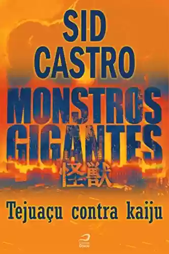 Capa do livro: Monstros Gigantes - Kaiju - Tejuaçu contra kaiju (Contos do Dragão) - Ler Online pdf