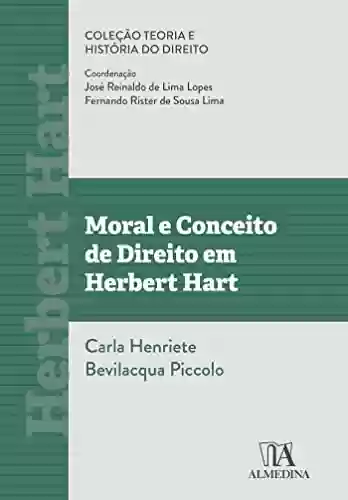 Livro PDF: Moral e Conceito de Direito em Herbert Hart (TEORIA E HISTÓRIA DO DIREITO)