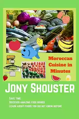 Livro PDF: Moroccan Cuisine In Minutes: Save time ,Discover amazing food dishes, Learn about foods you did not know before (English Edition)
