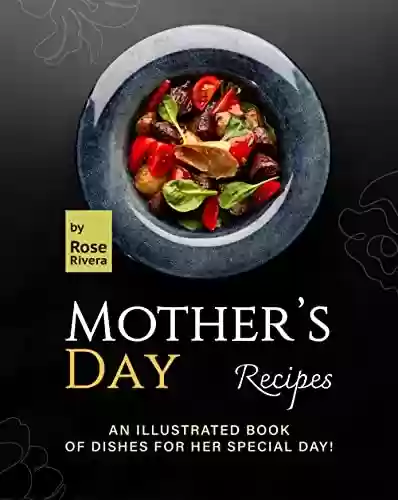 Livro PDF: Mother's Day Recipes: An Illustrated Book of Dishes for Her Special Day! (English Edition)