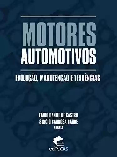 Livro PDF: MOTORES AUTOMOTIVOS: ; EVOLUÇÃO, MANUTENÇÃO E TENDÊNCIAS