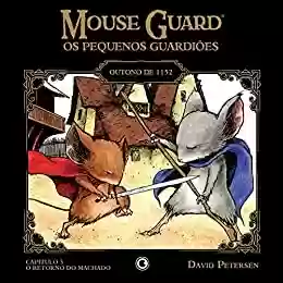 Livro PDF: Mouse Guard – Os Pequenos Guardiões: Outono de 1152 – Capítulo 3: O Retorno do Machado (Mouse Guard: Os Pequenos Guardiões)