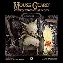 Capa do livro: Mouse Guard – Os Pequenos Guardiões: Outono de 1152 – Capítulo 4: O Fantasma das Trevas (Mouse Guard: Os Pequenos Guardiões) - Ler Online pdf