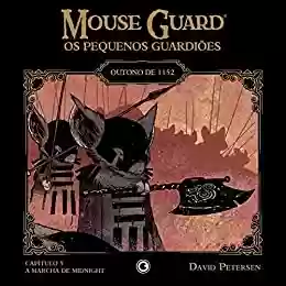 Capa do livro: Mouse Guard – Os Pequenos Guardiões: Outono de 1152 – Capítulo 5: A Marcha de Midnight (Mouse Guard: Os Pequenos Guardiões) - Ler Online pdf