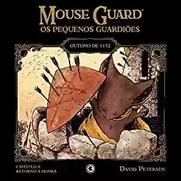 Livro PDF: Mouse Guard – Os Pequenos Guardiões: Outono de 1152 – Capítulo 6: Retorno à honra (Mouse Guard: Os Pequenos Guardiões)