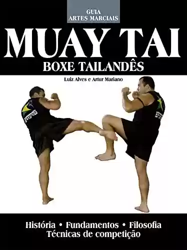 Capa do livro: Muay Tai - Boxe Tailandês : Guia Artes Marciais Edição 3 - Ler Online pdf
