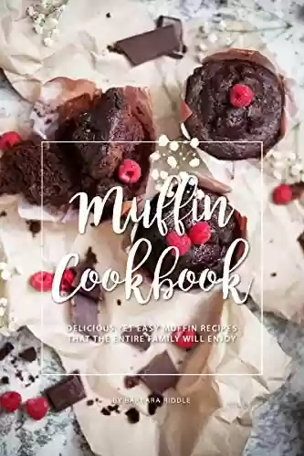 Livro PDF: Muffin Cookbook: Delicious Yet Easy Muffin Recipes That the Entire Family Will Enjoy (English Edition)