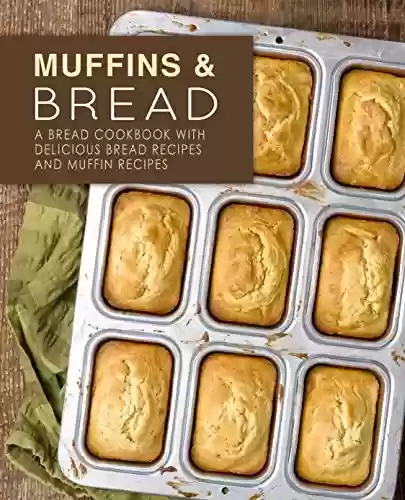 Capa do livro: Muffins & Bread: A Bread Cookbook with Delicious Bread Recipes and Muffin Recipes (2nd Edition) (English Edition) - Ler Online pdf