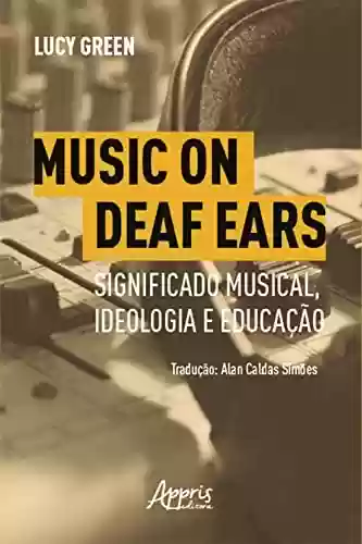 Livro PDF: Music on Deaf Ears: Significado Musical, Ideologia e Educação