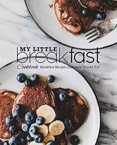 Livro PDF: My Little Breakfast Cookbook: Breakfast Recipes Everyone Should Try! (English Edition)