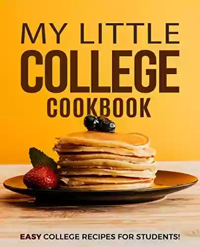 Livro PDF My Little College Cookbook: Easy College Recipes for Students! (3rd Edition) (English Edition)