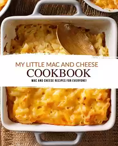 Livro PDF My Little Mac and Cheese Cookbook: Mac and Cheese Recipes for Everyone! (English Edition)