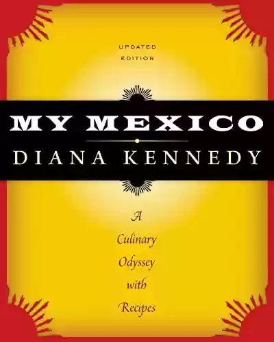 Livro PDF: My Mexico: A Culinary Odyssey with Recipes (The William and Bettye Nowlin Series in Art, History, and Culture of the Western Hemisphere) (English Edition)