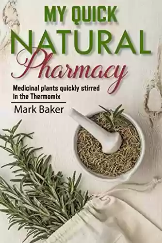 Livro PDF: My quick natural pharmacy: Medicinal plants quickly stirred in the Thermomix (English Edition)
