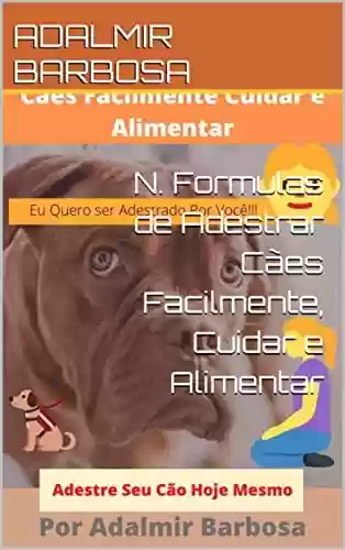 Capa do livro: N. Formulas de Adestrar Cães Facilmente, Cuidar e Alimentar - Ler Online pdf