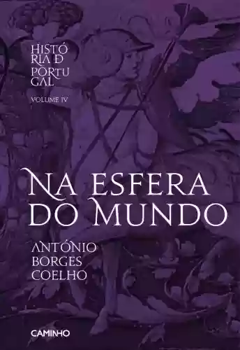 Capa do livro: Na Esfera do Mundo - História de Portugal IV - Ler Online pdf