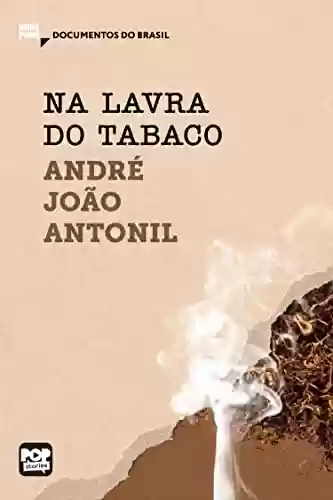 Capa do livro: Na lavra do tabaco: Trechos selecionados de Cultura e opulência do Brasil (MiniPops) - Ler Online pdf