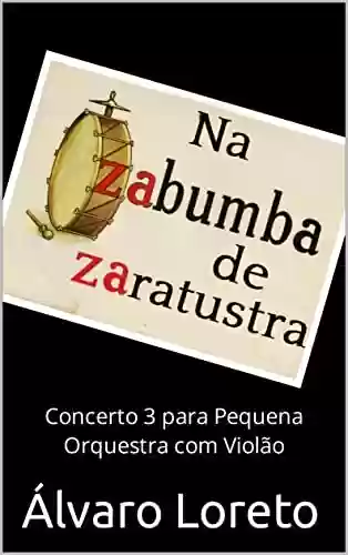 Livro PDF: Na Zabumba de Zaratustra: Concerto 3 para Pequena Orquestra com Violão
