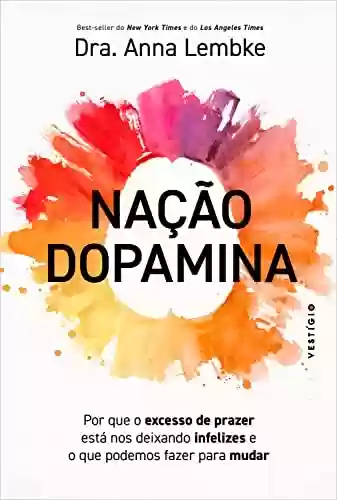 Livro PDF: Nação dopamina: Por que o excesso de prazer está nos deixando infelizes e o que podemos fazer para mudar