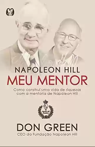 Livro PDF: Napoleon Hill meu mentor: Como construí uma vida de riquezas com a mentoria de Napoleon Hill