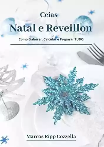 Livro PDF Natal e Reveillon - As Ceias (Coleção Ripp Cozzella - Livros Gastronômicos para o Profissional e o Amante da Culinária bem feita Livro 13)