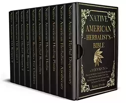 Livro PDF: Native American Herbalist's Bible: 10 in 1: Discover the Secrets of Ancient Herbal Remedies, Grow Your Own Garden, Create Your Herbal Dispensatory and ... and Improve Your Wellness (English Edition)