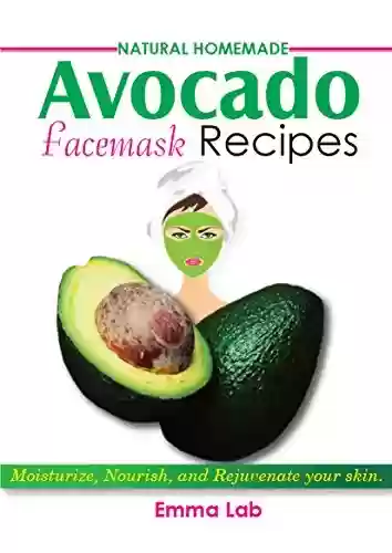 Livro PDF: Natural Homemade Avocado Facemask Recipes: Moisturize, Nourish, and Rejuvenate your skin (English Edition)