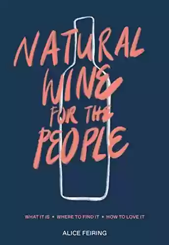 Livro PDF: Natural Wine for the People: What It Is, Where to Find It, How to Love It (English Edition)